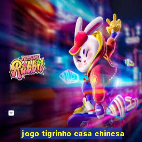 jogo tigrinho casa chinesa